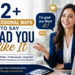 112+ Professional Ways to Say Glad You Like It