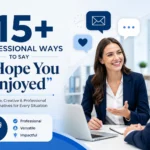 115+ Professional Ways to Say I Hope You Enjoyed