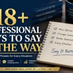 118+ Professional Ways to Say By the Way