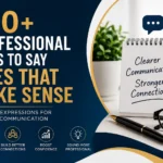 120+ Professional Ways to Say Does That Make Sense Clearly