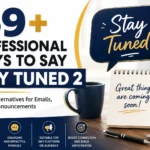 69+ Professional Ways to Say Stay Tuned 2