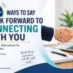 78+ Ways to Say I Look Forward to Connecting With You