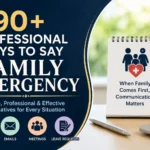 90+ Professional Ways to Say Family Emergency