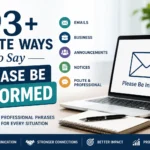 93+ Polite Ways to Say Please Be Informed