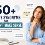 50+ Polite Synonyms for Doesn’t Make Sense