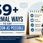 69+ Formal Ways to Say As Soon As Possible