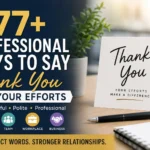 77+ Professional Ways to Say Thank You for Your Efforts