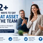 92+ Other Ways to Say Great Asset to the Team