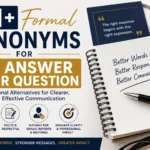 formal synonyms for to answer your question